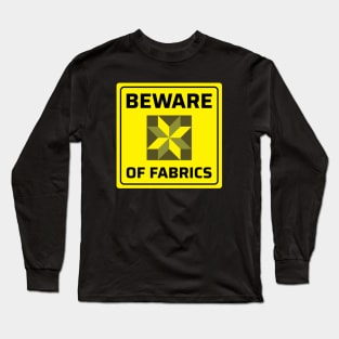 Beware of Fabrics - Funny Quilting Quotes Long Sleeve T-Shirt